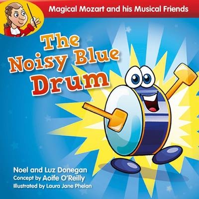 The Noisy Blue Drum - Noel Donegan, Luz Donegan, Laura Jane Phelan