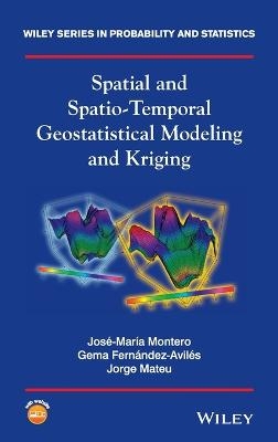 Spatial and Spatio-Temporal Geostatistical Modeling and Kriging - José-María Montero, Gema Fernández-Avilés, Jorge Mateu