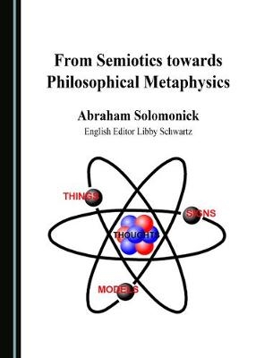 From Semiotics towards Philosophical Metaphysics - Abraham Solomonick