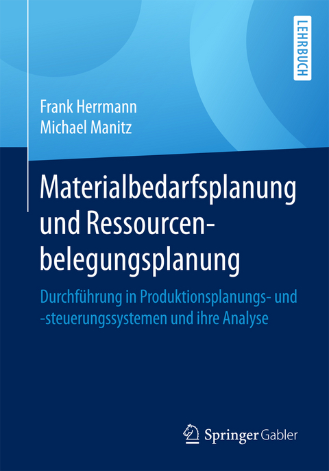 Materialbedarfsplanung und Ressourcenbelegungsplanung - Frank Herrmann, Michael Manitz