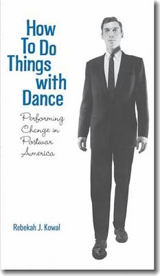 How To Do Things with Dance - Rebekah J. Kowal