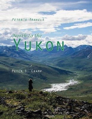 North to the Yukon - Peter S Cramp