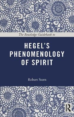 The Routledge Guidebook to Hegel's Phenomenology of Spirit - Robert Stern
