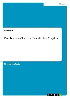 Facebook vs. Twitter. Der direkte Vergleich -  Anonym