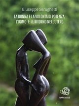 La Donna e la Volontà di Potenza, l'Uomo e il Ritorno nell'Utero - Giuseppe Serughetti
