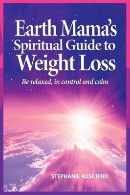 Earth Mama's Spiritual Guide to Weight-Loss - Stephanie Rose Bird
