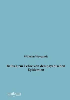 Beitrag zur Lehre von den psychischen Epidemien - Wilhelm Weygandt