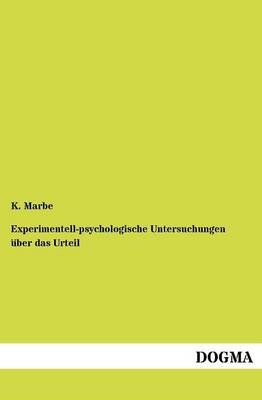 Experimentell-psychologische Untersuchungen über das Urteil - K. Marbe