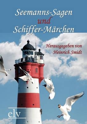 Seemanns-Sagen und Schiffer-Märchen - 