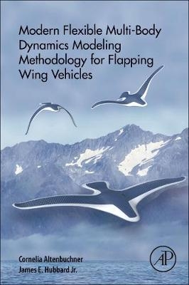 Modern Flexible Multi-Body Dynamics Modeling Methodology for Flapping Wing Vehicles - Cornelia Altenbuchner, James E Hubbard Jr.