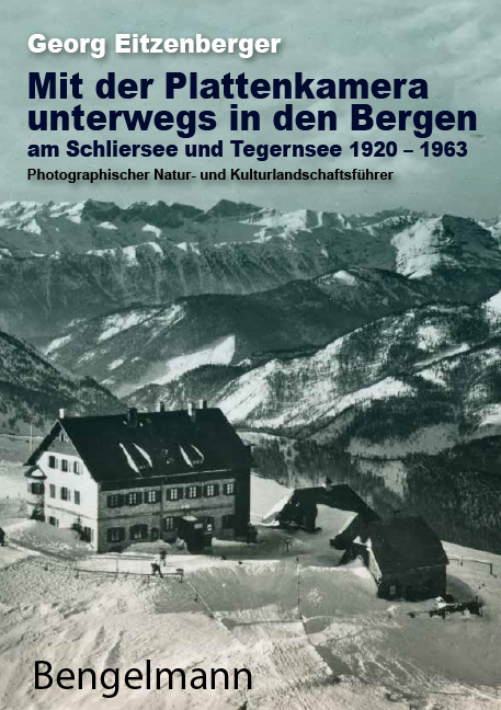 Mit der Plattenkamera unterwegs in den Bergen am Schliersee und Tegernsee 1920 - 1963 - Georg Eitzenberger