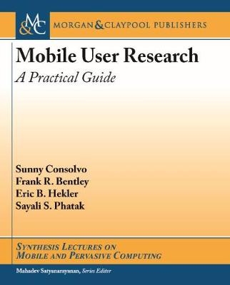 Mobile User Research - Sunny Consolvo, Frank R. Bentley, Eric B. Hekler, Sayali S. Phatak