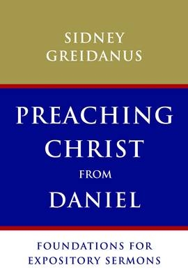 Preaching Christ from Daniel - Sidney Greidanus