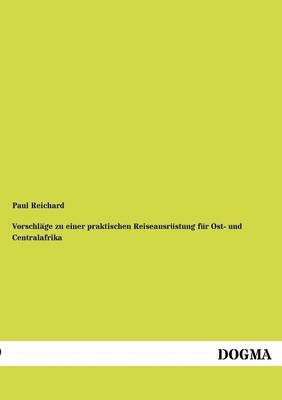 Vorschläge zu einer praktischen Reiseausrüstung für Ost- und Centralafrika - Paul Reichard