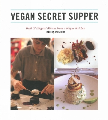 Vegan Secret Supper - Merida Anderson