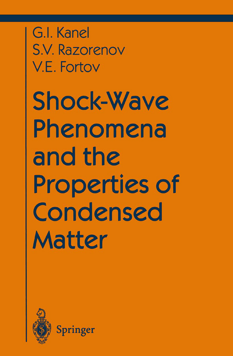 Shock-Wave Phenomena and the Properties of Condensed Matter - Gennady I. Kanel, Sergey V. Razorenov, Vladimir E. Fortov