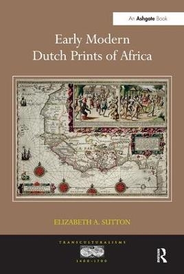 Early Modern Dutch Prints of Africa - Elizabeth A. Sutton