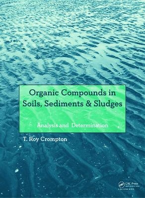 Organic Compounds in Soils, Sediments & Sludges - T Roy Crompton