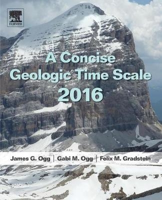 A Concise Geologic Time Scale - J. G. Ogg, Gabi Ogg, Professor F. M. Gradstein