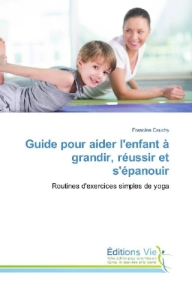 Guide pour aider l'enfant à grandir, réussir et s'épanouir