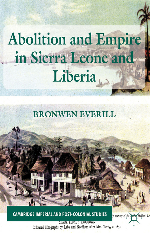 Abolition and Empire in Sierra Leone and Liberia - B. Everill