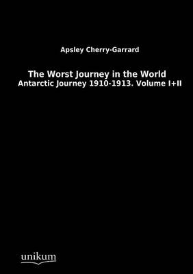 The Worst Journey in the World - Apsley Cherry-Garrard