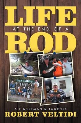 Life at the End of a Rod - Robert Veltidi