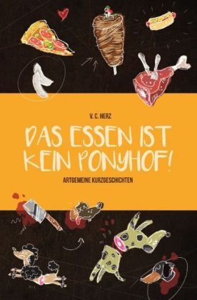 Das Essen ist kein Ponyhof! - V. C. Herz