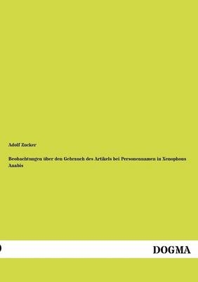 Beobachtungen über den Gebrauch des Artikels bei Personennamen in Xenophons Anabis - Adolf Zucker