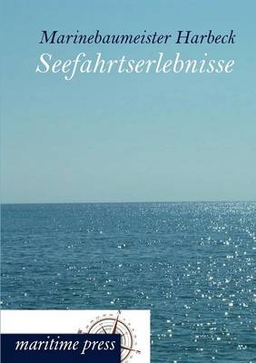 Seefahrtserlebnisse -  Marinebaumeister Harbeck