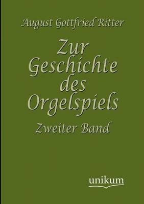 Zur Geschichte des Orgelspiels - August Gottfried Ritter