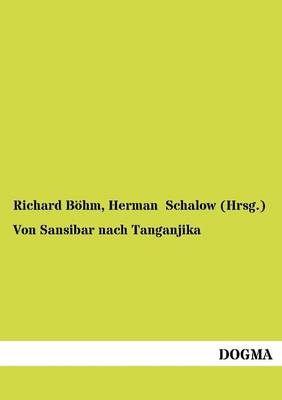 Von Sansibar nach Tanganjika - Richard BÃ¶hm, Herman Schalow (Hrsg.