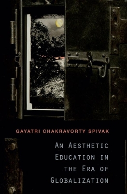 An Aesthetic Education in the Era of Globalization - Gayatri Chakravorty Spivak