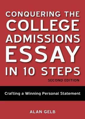Conquering The College Admissions Essay In 10 Steps, SecondEdition - Alan Gelb