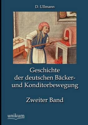 Geschichte der deutschen Bäcker- und Konditorbewegung, Zweiter Band - D. Ullmann