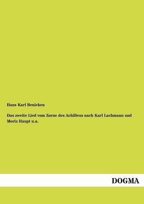 Das zweite Lied vom Zorne des Achilleus nach Karl Lachmann und Moriz Haupt u.a - Hans Karl Benicken