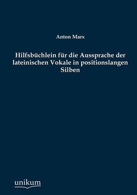 Hilfsbüchlein für die Aussprache der lateinischen Vokale in positionslangen Silben - Anton Marx