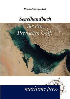 Segelhandbuch fÃ¼r den Persischen Golf -  Reichs-Marine-Amt