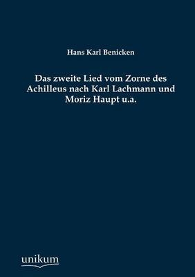 Das zweite Lied vom Zorne des Achilleus nach Karl Lachmann und Moriz Haupt u.a - Hans Karl Benicken