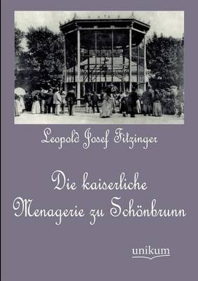 Die kaiserliche Menagerie zu Schönbrunn - Leopold Josef Fitzinger
