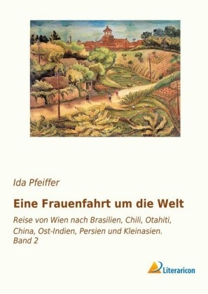 Eine Frauenfahrt um die Welt - Ida Pfeiffer