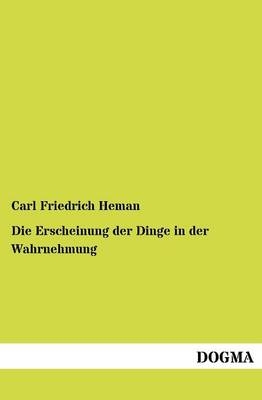 Die Erscheinung der Dinge in der Wahrnehmung - Carl Friedrich Heman
