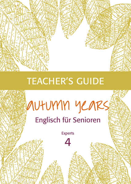 Autumn Years - Englisch für Senioren 4 - Experts - Teacher's Guide - Beate Baylie, Karin Schweizer