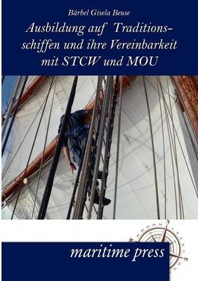 Ausbildung auf Traditionsschiffen und ihre Vereinbarkeit mit STCW und MOU - Bärbel Gisela Beuse