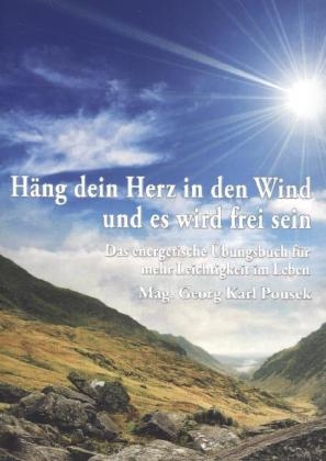 Häng dein Herz in den Wind und es wird frei sein - Georg Karl Pousek