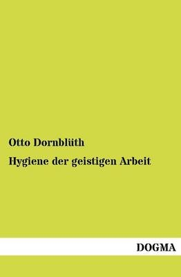 Hygiene der geistigen Arbeit - Otto Dornblüth