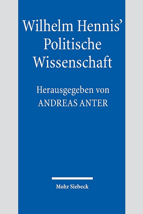 Wilhelm Hennis' Politische Wissenschaft - 