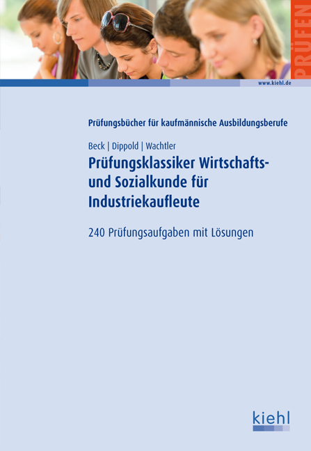 Prüfungsklassiker Wirtschafts- und Sozialkunde für Industriekaufleute - Karsten Beck, Silke Dippold, Michael Wachtler