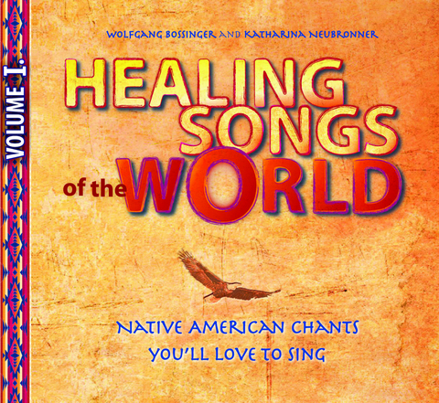 Healing Songs of the World - Volume I - Wolfgang Bossinger, Katharina Neubronner