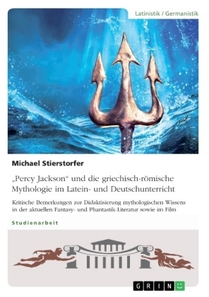 Â¿Percy JacksonÂ¿ und die griechisch-rÃ¶mische Mythologie im Latein- und Deutschunterricht - Michael Stierstorfer